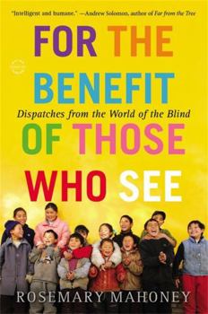 Paperback For the Benefit of Those Who See: Dispatches from the World of the Blind Book