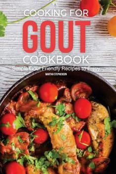 Paperback Cooking for Gout Cookbook: Simple Gout Friendly Recipes to Enjoy Book