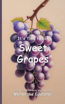 It's Time to Eat Sweet Grapes (Time to Eat Book)