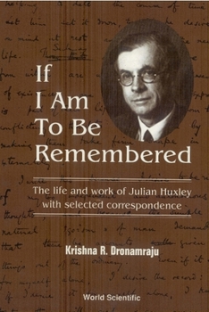 Hardcover If I Am to Be Remembered: Correspondence of Julian Huxley Book