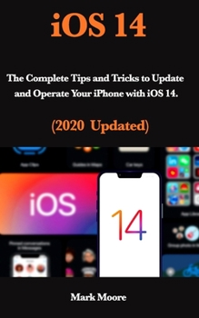 Paperback iOS 14: The Complete Tips and Tricks to Update and Operate Your iPhone with iOS 14 (2020 Updated) Book