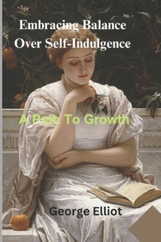 Paperback Embracing Balance Over Self-Indulgence: A Path To Growth Book