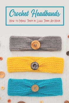 Paperback Crochet Headbands: How to Make Them in Less Than An Hour Book