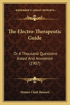 Paperback The Electro-Therapeutic Guide: Or A Thousand Questions Asked And Answered (1907) Book