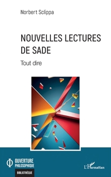 Nouvelles lectures de Sade: Tout dire (Ouverture Philosophique) (French Edition)