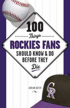Paperback 100 Things Rockies Fans Should Know & Do Before They Die Book