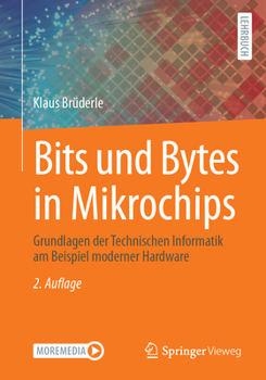 Paperback Bits Und Bytes in Mikrochips: Grundlagen Der Technischen Informatik Am Beispiel Moderner Hardware [German] Book