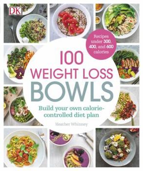 Paperback 100 Weight Loss Bowls: Build Your Own Calorie-Controlled Diet Plan Book
