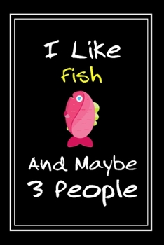 Paperback I Like Fish And Maybe 3 People: Notebook And Journal Gift - 120 pages Funny Fish Blank Lined Journal Notebook Planner Book