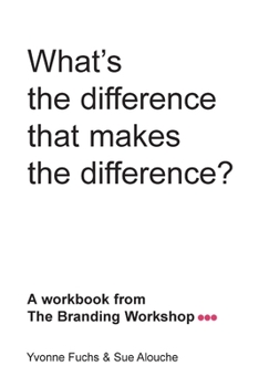 Paperback What's the difference that makes the difference? A workbook from The Branding Workshop Book