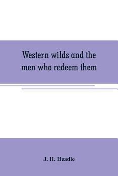 Paperback Western wilds and the men who redeem them: an authentic narrative embracing an account of seven years travel and adventure in the far West; Wild life Book