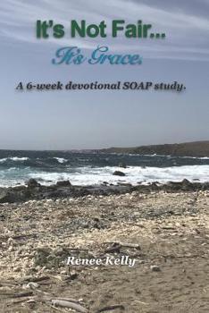 Paperback It's Not Fair...It's Grace: A 6-week devotional SOAP study Book