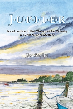 Jupiter: Local Justice in the Chesapeake Country; a 1970s Murder Mystery