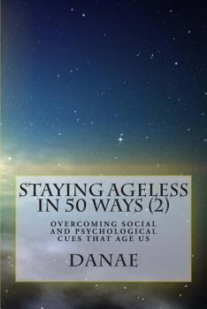 Paperback Staying Ageless In 50 Ways (2): Overcoming social and psychological cues that age us Book