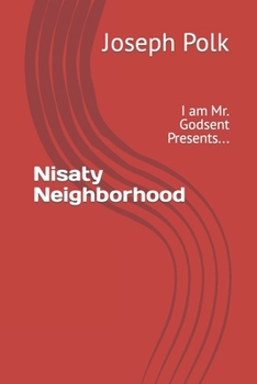 Paperback Nisaty Neighborhood: I am Mr. Godsent Presents... Book