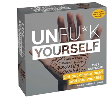 Calendar Unfu*k Yourself 2023 Day-To-Day Calendar: Get Out of Your Head and Into Your Life Book