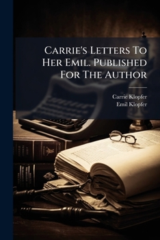 Paperback Carrie's Letters To Her Emil. Published For The Author Book