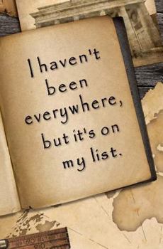 Paperback I Haven't Been Everywhere, But It's On My List: Blank & Lined Journal Book