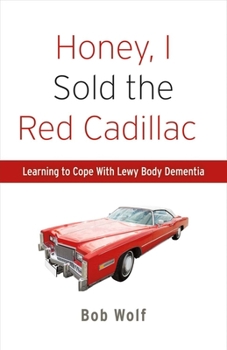 Paperback Honey, I Sold the Red Cadillac: Learning to Cope with Lewy Body Dementia Volume 1 Book