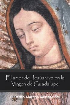 Paperback El Amor De Jesús Vivo En La Virgen De Guadalupe [Spanish] Book