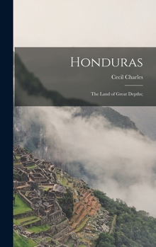 Hardcover Honduras: The Land of Great Depths; Book