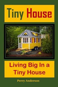 Paperback Tiny House: Living Big in a Tiny House(tiny Home, Build Tiny House, Tiny House Plans, Tiny House Basics, Tiny House Floor Plans, S Book