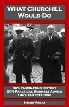 Paperback What Churchill Would Do: Practical Business Advice Based on Winston's WW2 Wisdom Book