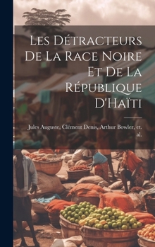 Hardcover Les Détracteurs de La Race Noire et de La République D'Haïti [French] Book