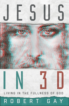Paperback Jesus in 3D: Living in the Fullness of God Book