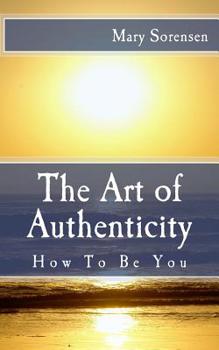 Paperback The Art of Authenticity: How to Be You Book