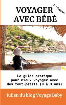 Paperback Voyager avec bébé: Le guide pratique pour mieux voyager avec des tout-petits (0 à 3 ans) [French] Book