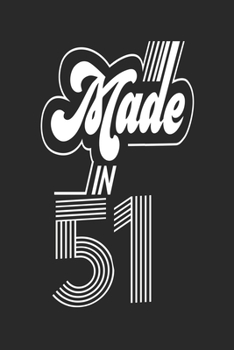 Made in 51 Notebook Birthday Celebration Gift Retro Vintage Made In 1951 Birth Anniversary: Lined Notebook / Journal Gift, 120 Pages, 6x9, Soft Cover, ... For Women, Men, Boys, Girls ,Boss, Coworkers