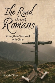 Paperback The Road Through Romans: Strengthen Your Walk with Christ Book