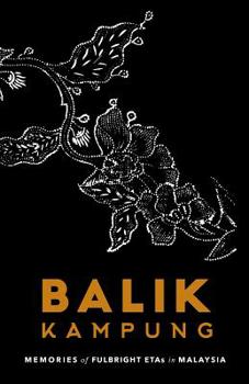 Balik Kampung: Memories of Fulbright ETAs in Malaysia