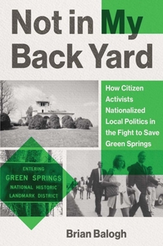 Hardcover Not in My Backyard: How Citizen Activists Nationalized Local Politics in the Fight to Save Green Springs Book