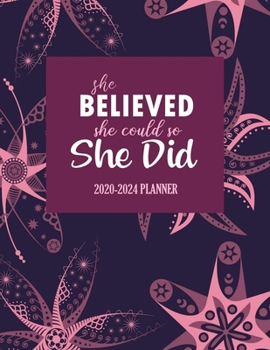 She believed she could so she did: 2020-2024 Planner: 60 Months Calendar and 5 Year Monthly Appointment Notebook | Schedule Organizer Book for Everyday Planning | Planners for 5 Year