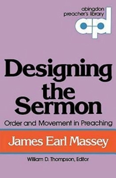 Paperback Designing the Sermon: Order and Movement in Preaching (Abingdon Preacher's Library Series) Book