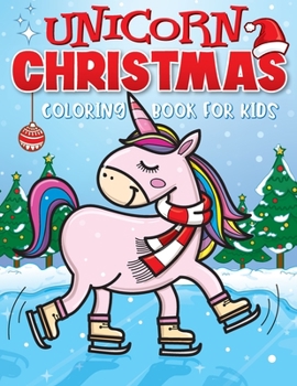 Paperback Unicorn Christmas Coloring Book for Kids: The Best Christmas Stocking Stuffers Gift Idea for Girls Ages 4-8 Year Olds - Girl Gifts - Cute Unicorns Col Book