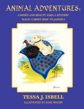 Paperback Animal Adventures: Goosey and Beauty Take a Mystery Magic Carpet Ride to Jamaica Book