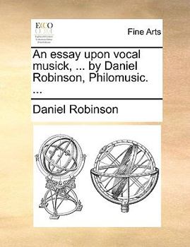 Paperback An Essay Upon Vocal Musick, ... by Daniel Robinson, Philomusic. ... Book