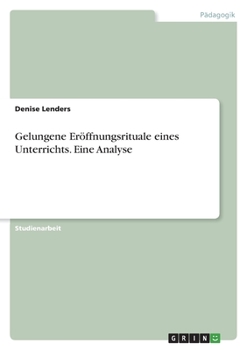 Gelungene Eröffnungsrituale eines Unterrichts. Eine Analyse