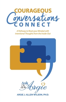 Paperback Courageous Conversations Connect: A Pathway to Reset Your Mindset with Intentional Thoughts from the Inside-Out Book