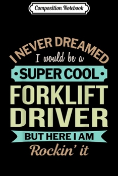 Composition Notebook: Forklift Driver Gift Funny Appreciation  Journal/Notebook Blank Lined Ruled 6x9 100 Pages