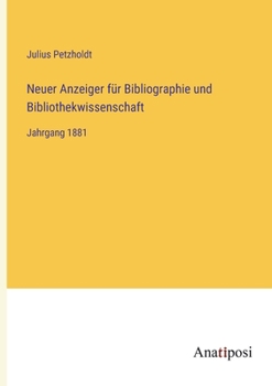 Neuer Anzeiger für Bibliographie und Bibliothekwissenschaft: Jahrgang 1881