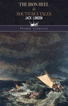 The Iron Heel & South Sea Tales
