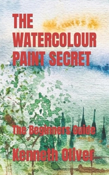 Paperback The Watercolour Paint Secret: The Beginners Guide Book