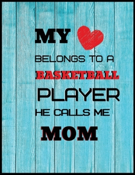 My love belongs to a basketball player he calls me mom: Journal 8.5x11, 100 Page Blank Lined Paperback Journal/Notebook