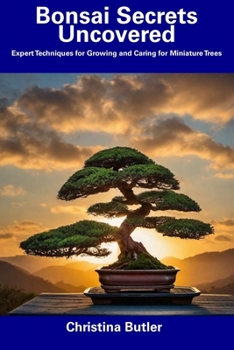 Paperback Bonsai Secrets Uncovered: Expert Techniques for Growing and Caring for Miniature Trees Book