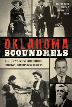 Oklahoma Scoundrels: History's Most Notorious Outlaws, Bandits & Gangsters - Book  of the True Crime
