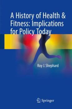 Hardcover A History of Health & Fitness: Implications for Policy Today Book